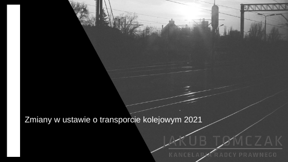 zmiany w ustawie o transporcie kolejowym 2021